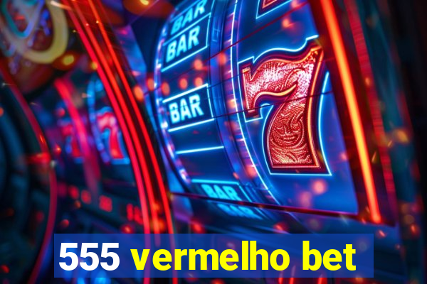 555 vermelho bet